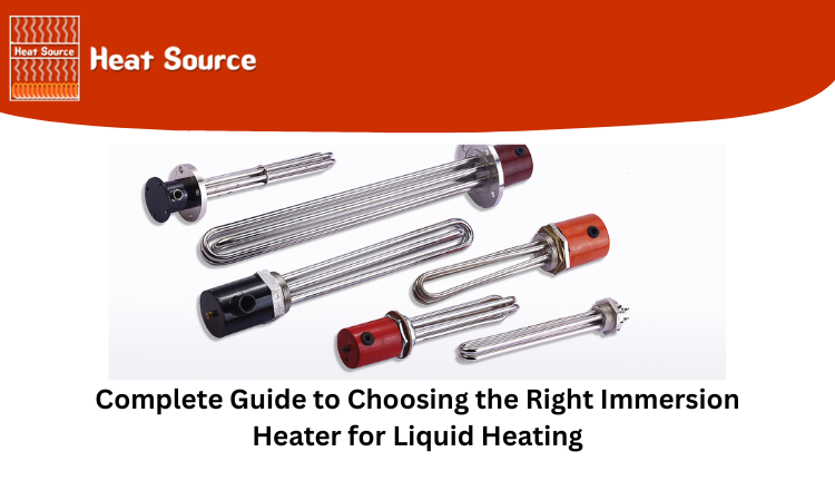 Complete Guide to Choosing the Right Immersion Heater for Liquid Heating