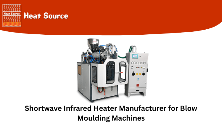 Shortwave Infrared Heater Manufacturer for Blow Moulding Machines
